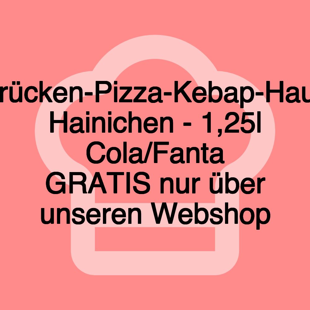 Brücken-Pizza-Kebap-Haus Hainichen - 1,25l Cola/Fanta GRATIS nur über unseren Webshop