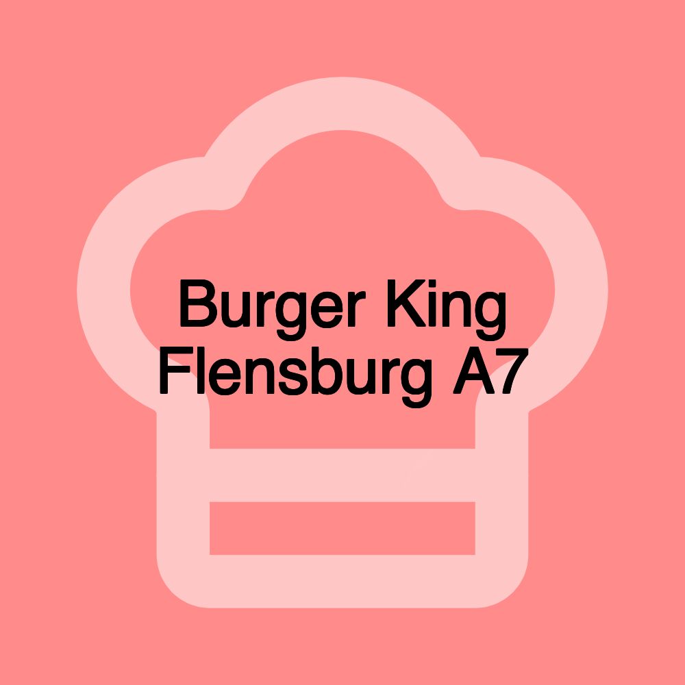 Burger King Flensburg A7