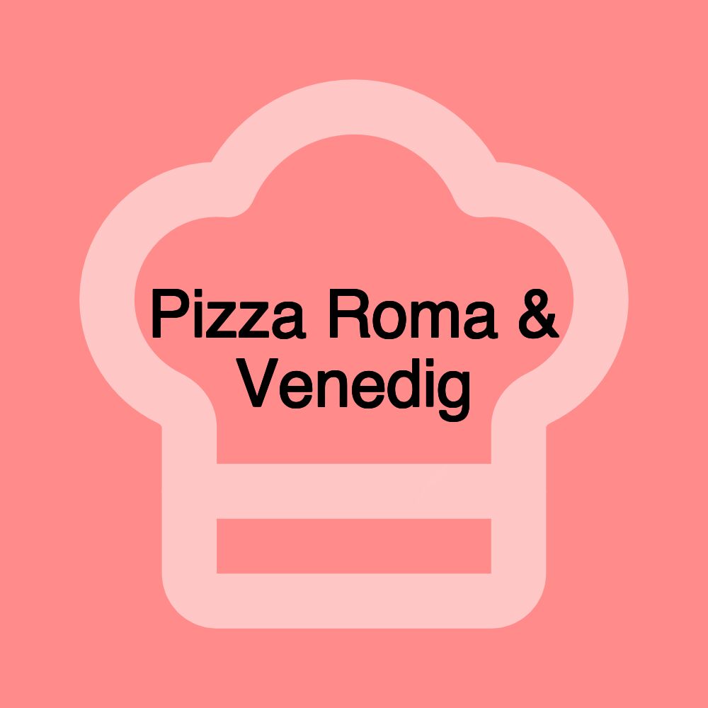 Pizza Roma & Venedig