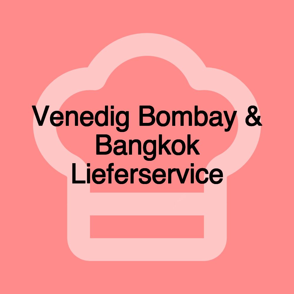 Venedig Bombay & Bangkok Lieferservice