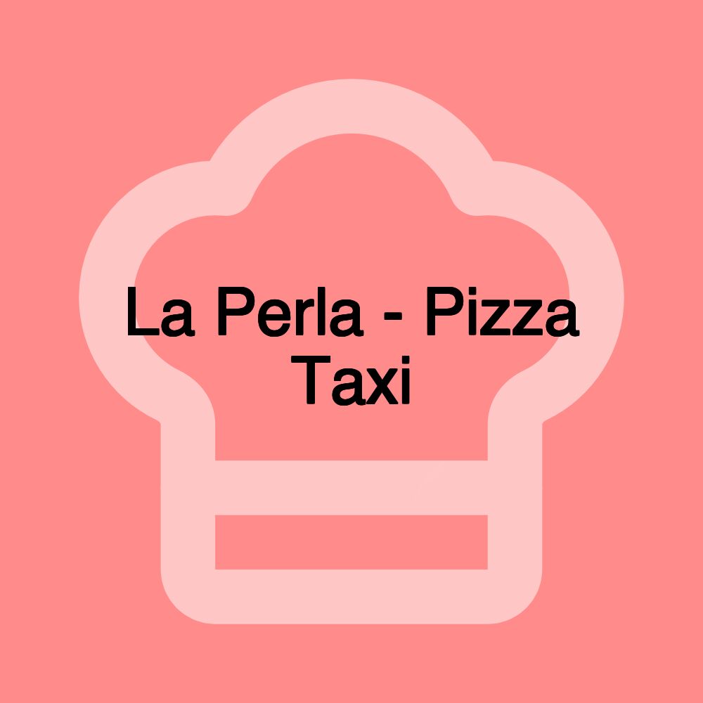 La Perla - Pizza Taxi