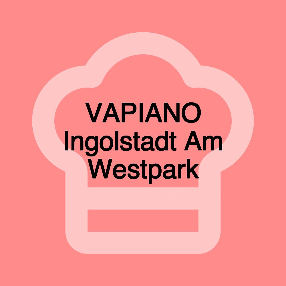 VAPIANO Ingolstadt Am Westpark