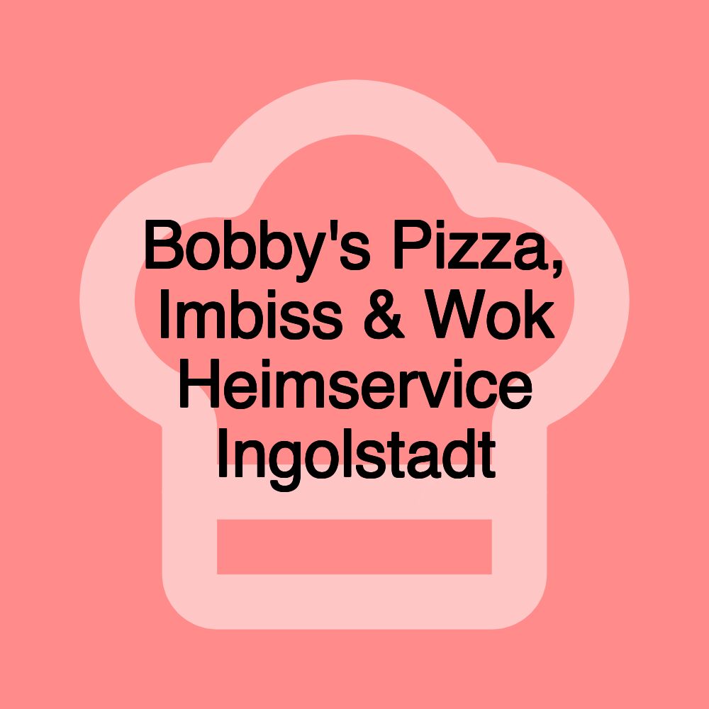 Bobby's Pizza, Imbiss & Wok Heimservice Ingolstadt