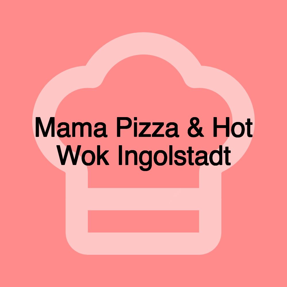 Mama Pizza & Hot Wok Ingolstadt