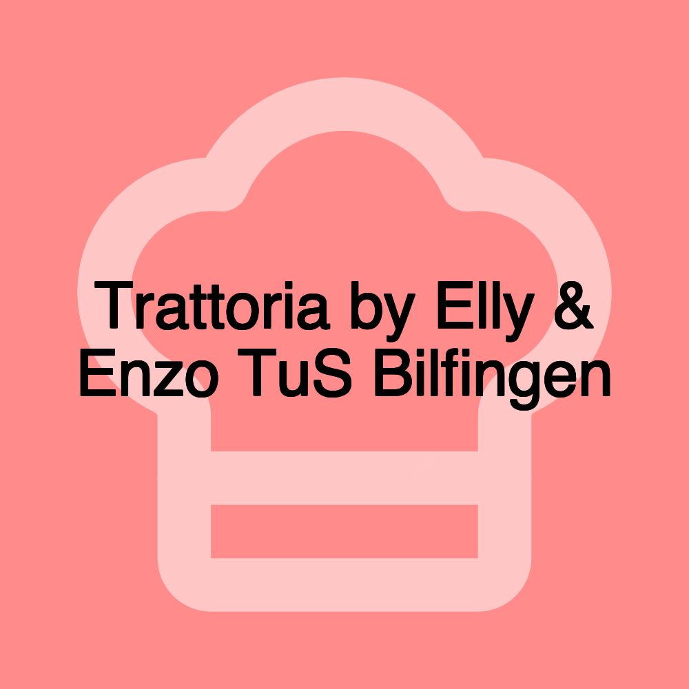 Trattoria by Elly & Enzo TuS Bilfingen