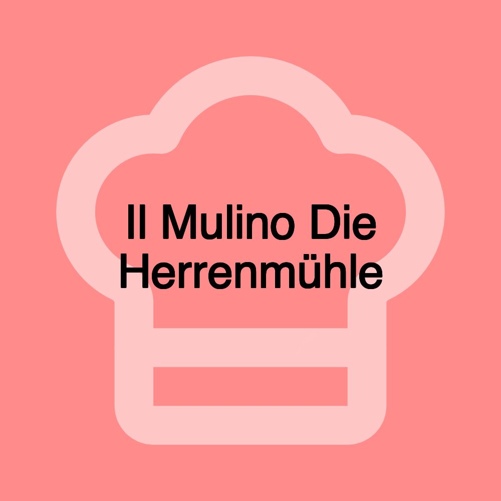 Il Mulino Die Herrenmühle