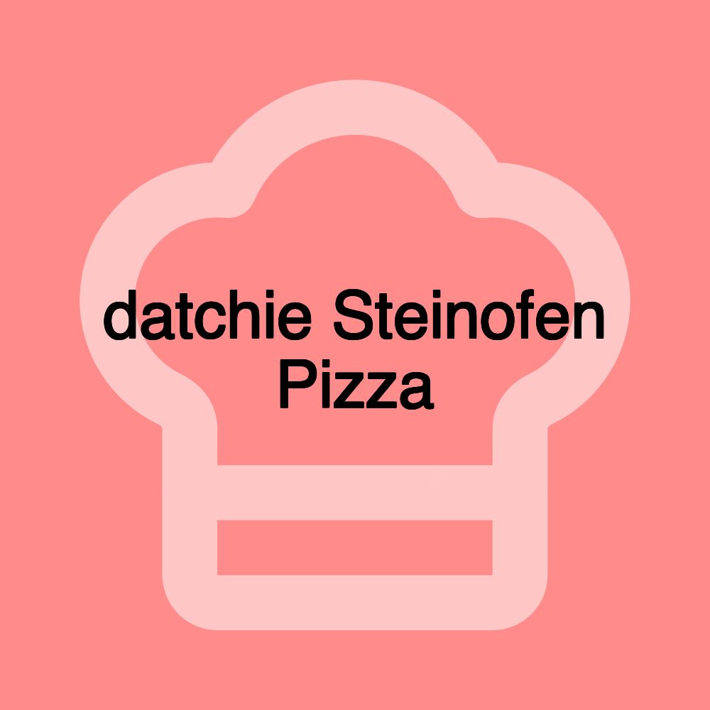 datchie Steinofen Pizza