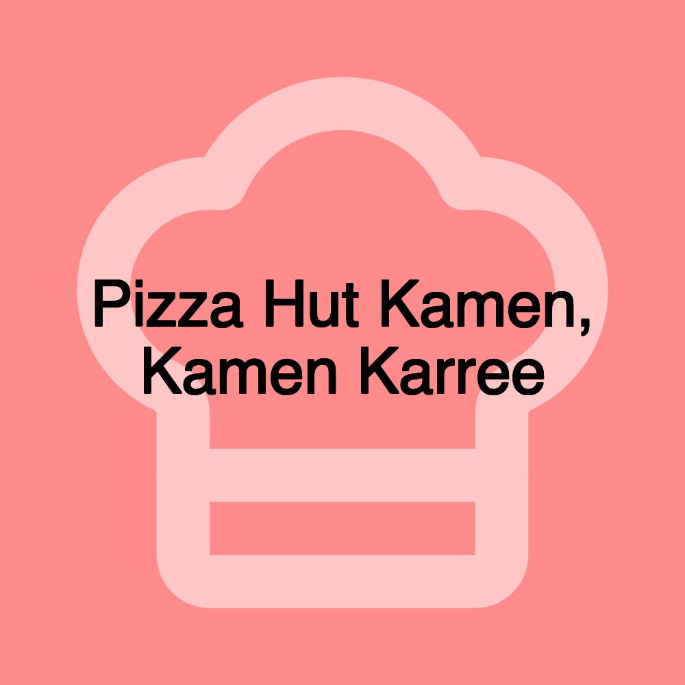 Pizza Hut Kamen, Kamen Karree