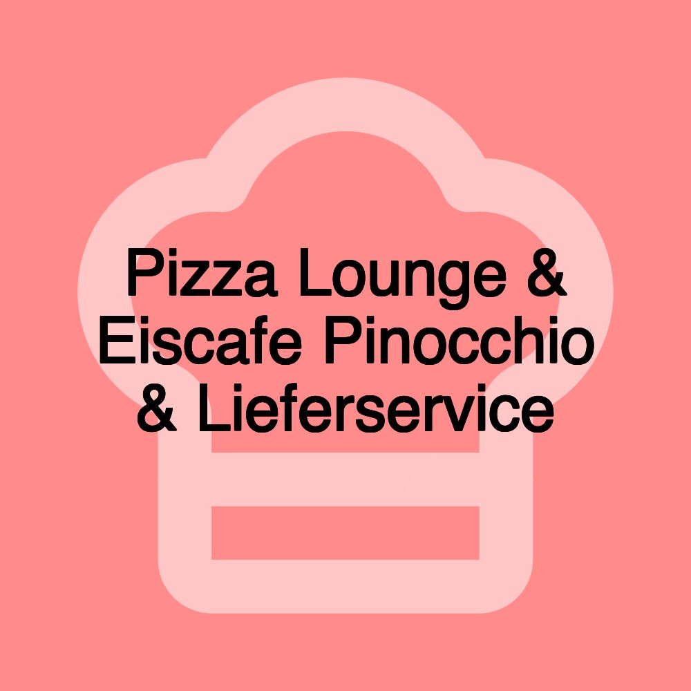 Pizza Lounge & Eiscafe Pinocchio & Lieferservice