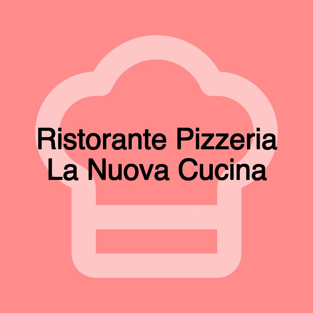 Ristorante Pizzeria La Nuova Cucina