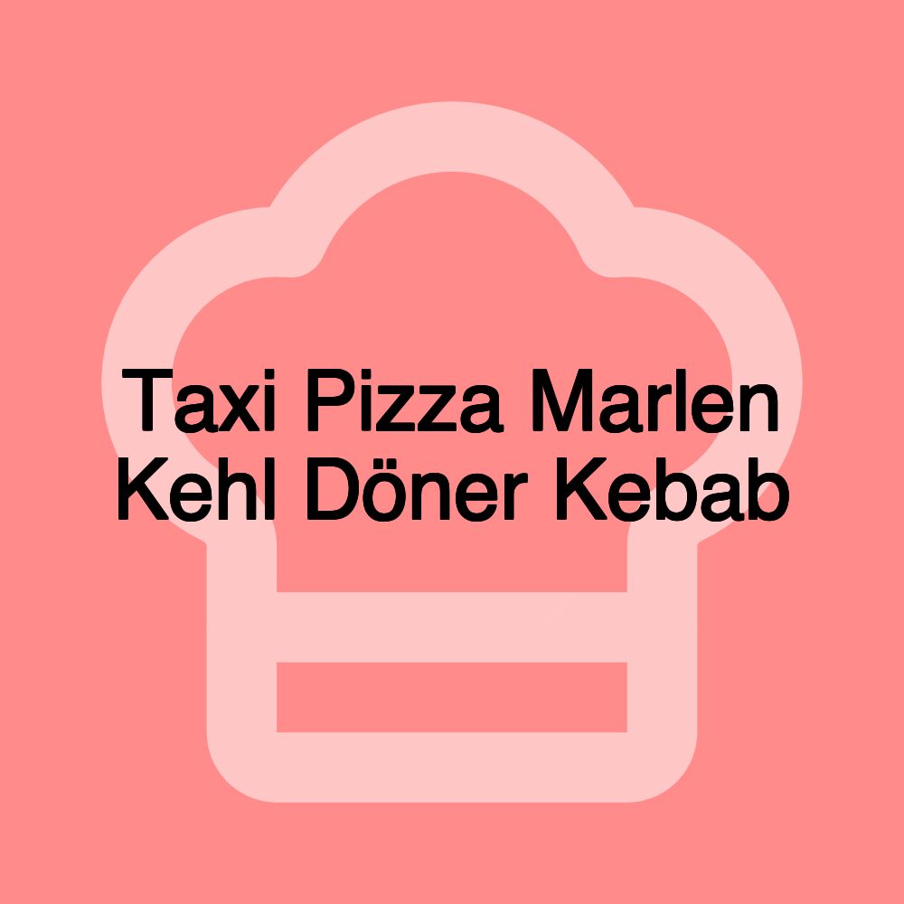 Taxi Pizza Marlen Kehl Döner Kebab