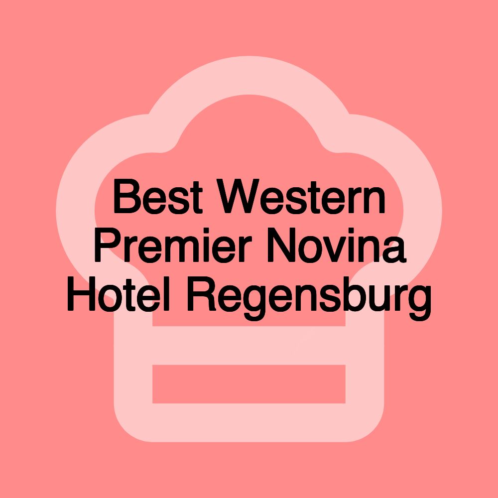 Best Western Premier Novina Hotel Regensburg