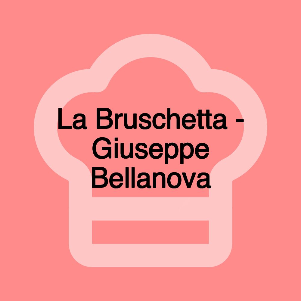 La Bruschetta - Giuseppe Bellanova