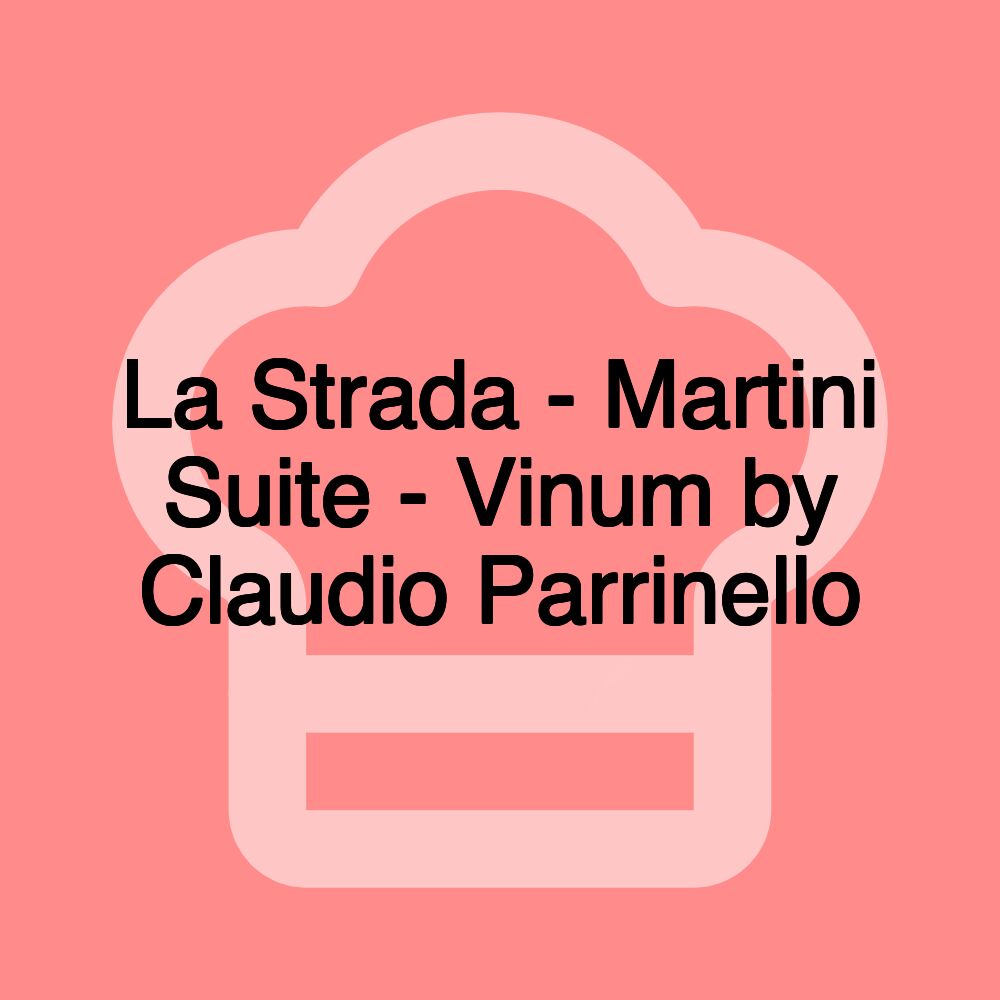 La Strada - Martini Suite - Vinum by Claudio Parrinello