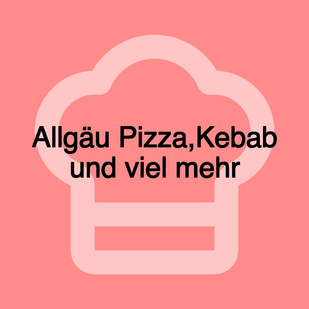 Allgäu Pizza,Kebab und viel mehr