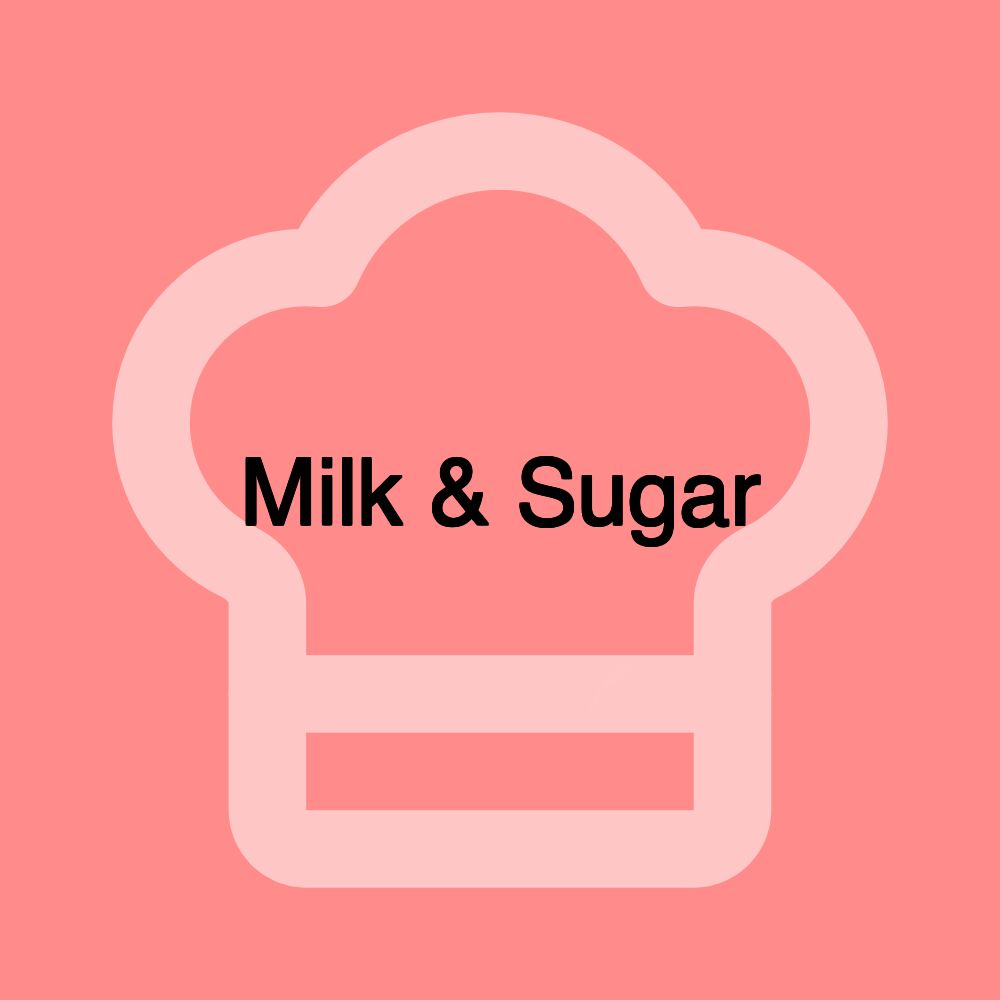 Milk & Sugar