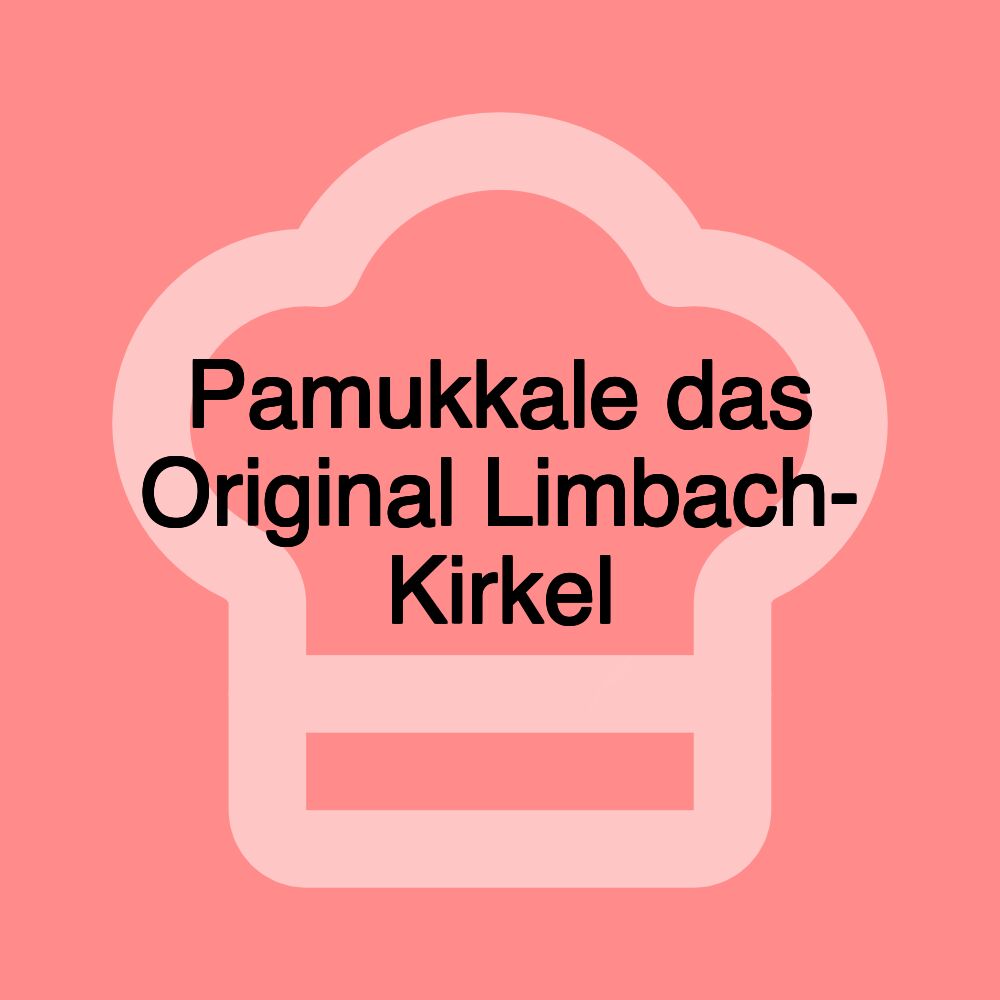 Pamukkale das Original Limbach- Kirkel