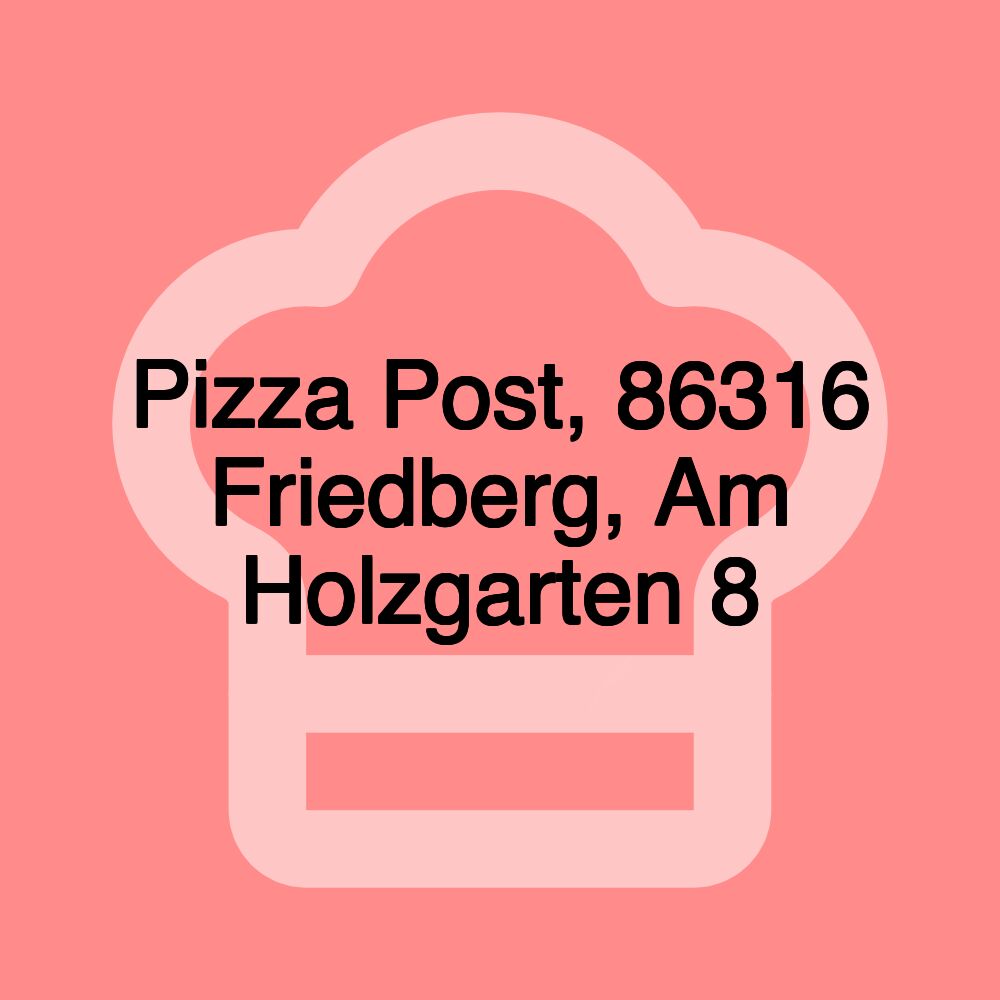 Pizza Post, 86316 Friedberg, Am Holzgarten 8