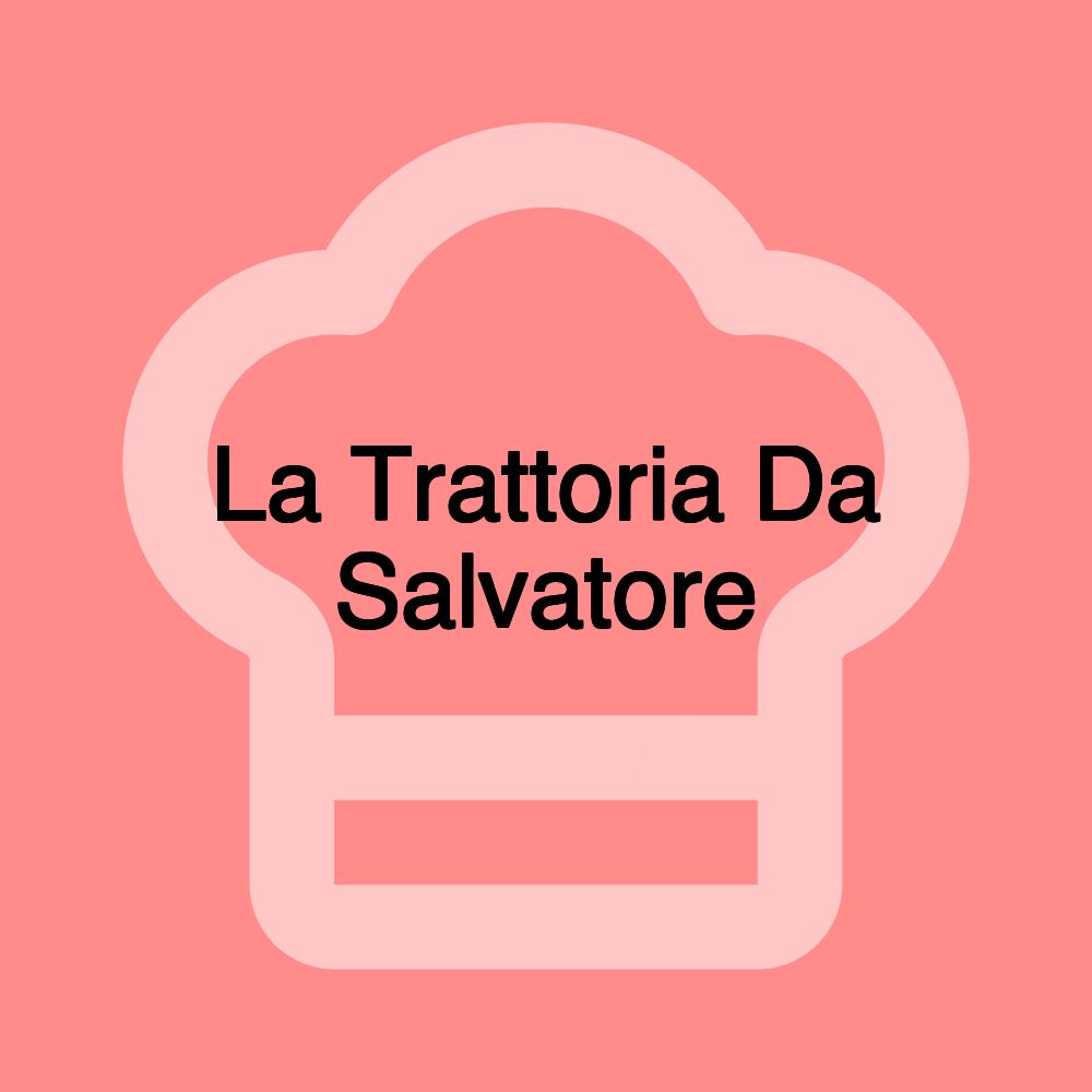 La Trattoria Da Salvatore