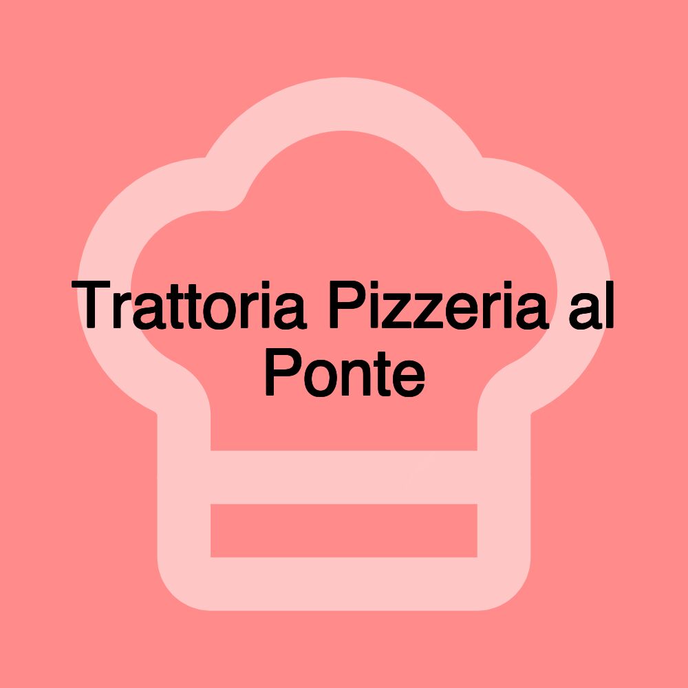 Trattoria Pizzeria al Ponte