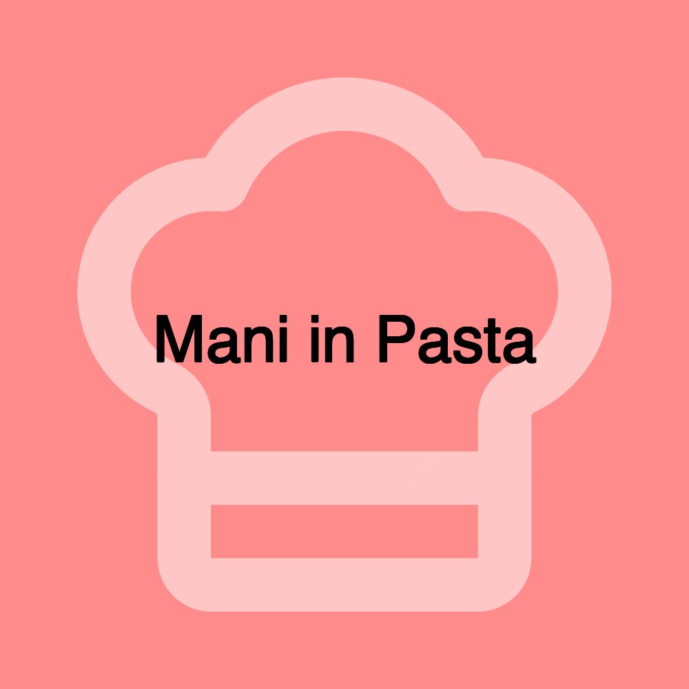 Mani in Pasta