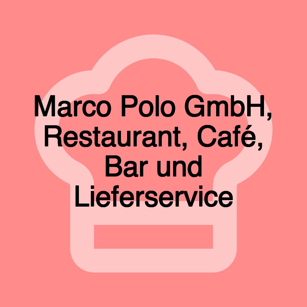 Marco Polo GmbH, Restaurant, Café, Bar und Lieferservice