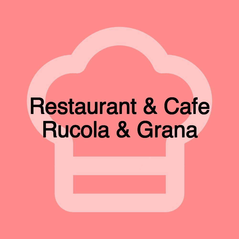 Restaurant & Cafe Rucola & Grana