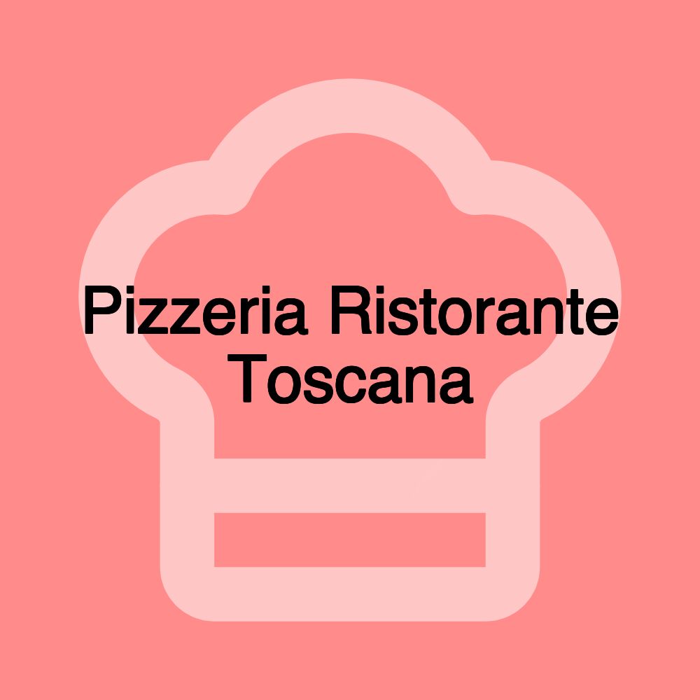 Pizzeria Ristorante Toscana