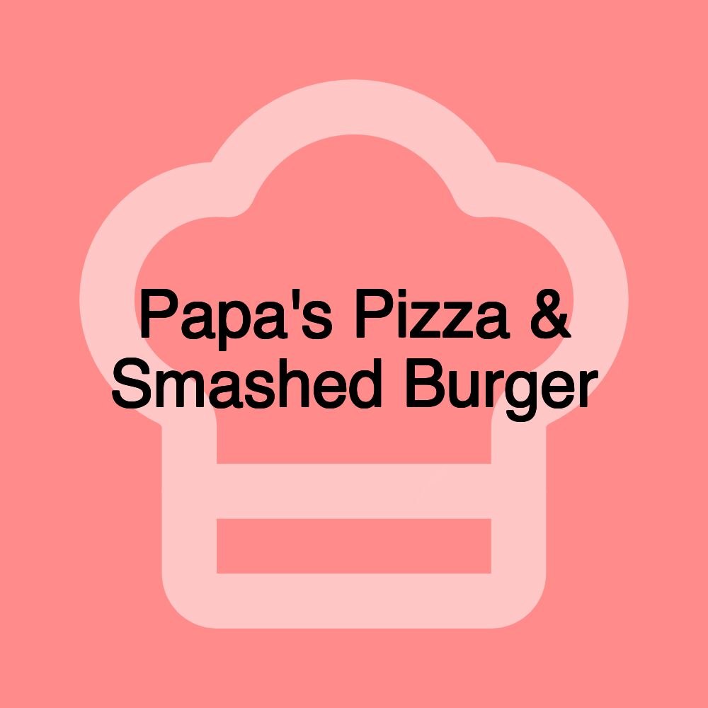 Papa's Pizza & Smashed Burger