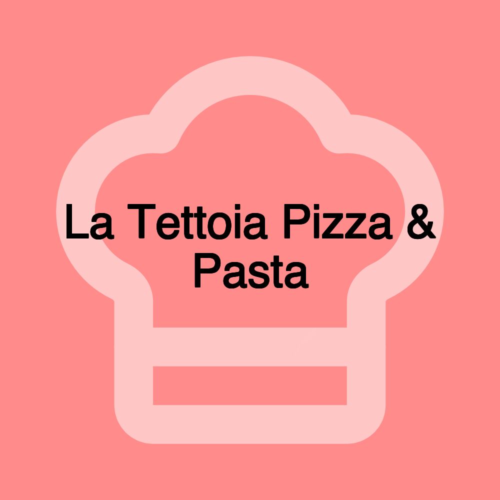 La Tettoia Pizza & Pasta