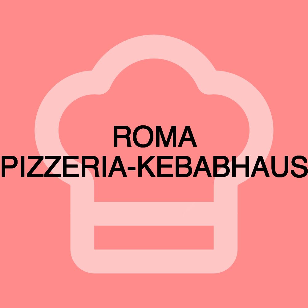 ROMA PIZZERIA-KEBABHAUS