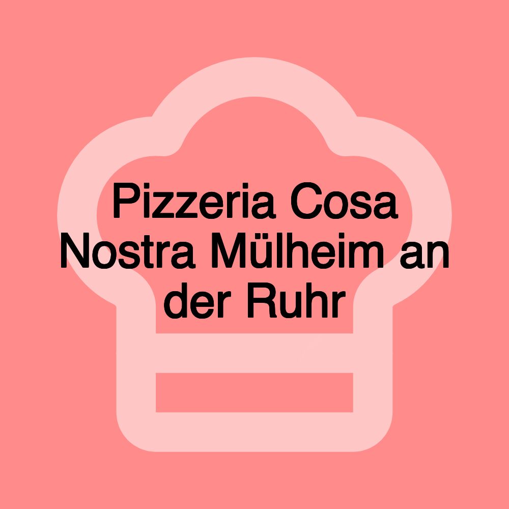 Pizzeria Cosa Nostra Mülheim an der Ruhr