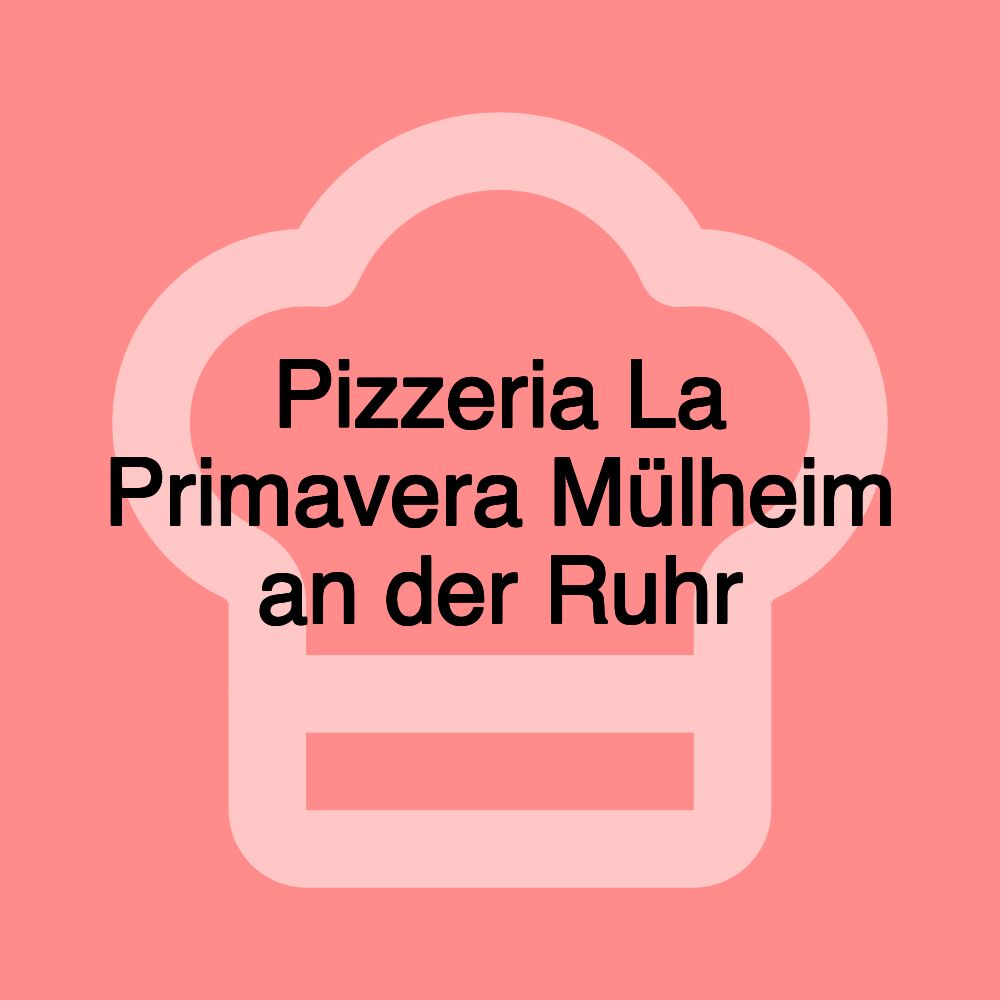 Pizzeria La Primavera Mülheim an der Ruhr