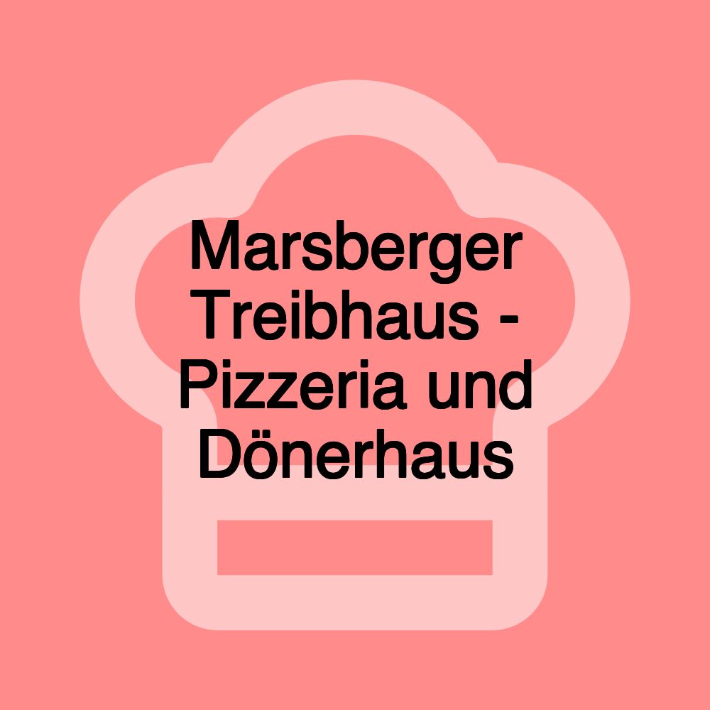 Marsberger Treibhaus - Pizzeria und Dönerhaus