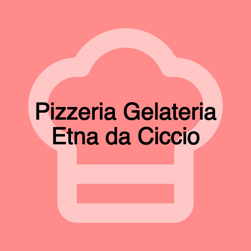 Pizzeria Gelateria Etna da Ciccio