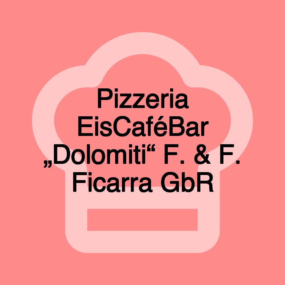 Pizzeria EisCaféBar „Dolomiti“ F. & F. Ficarra GbR