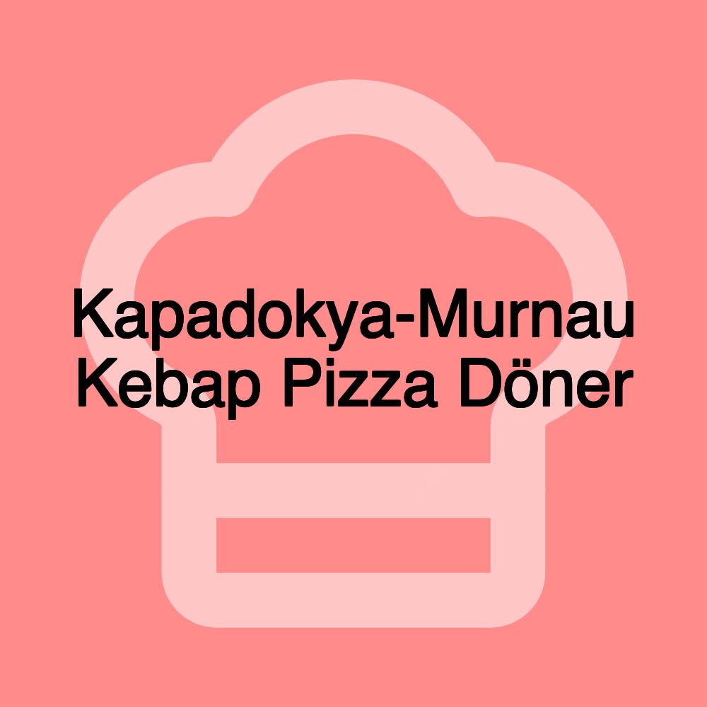 Kapadokya-Murnau Kebap Pizza Döner