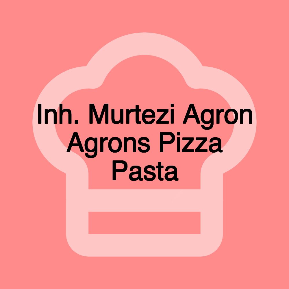 Inh. Murtezi Agron Agrons Pizza Pasta