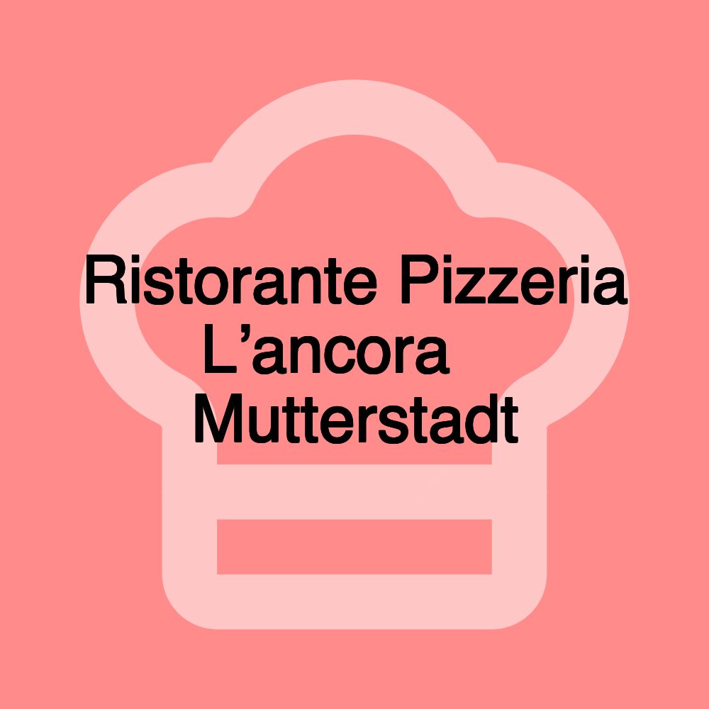 Ristorante Pizzeria L’ancora ️ Mutterstadt