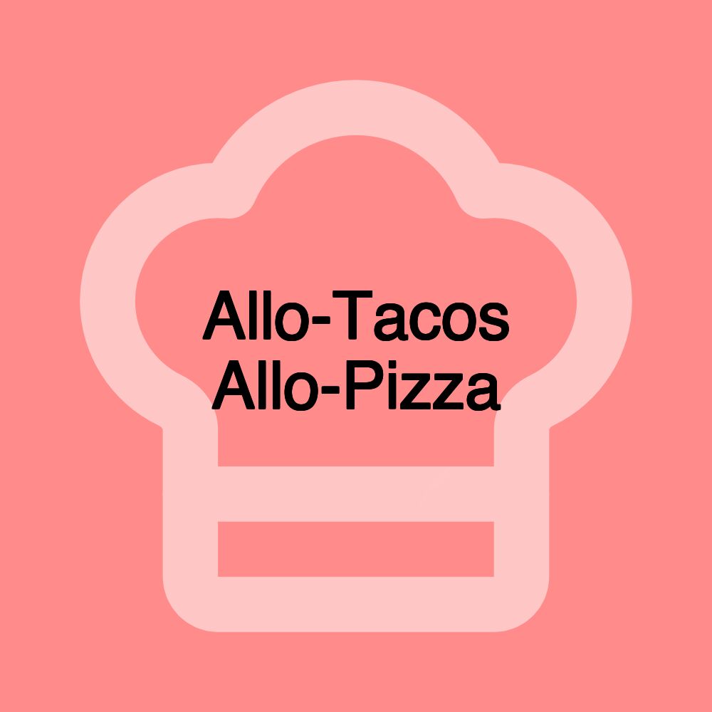 Allo-Tacos Allo-Pizza