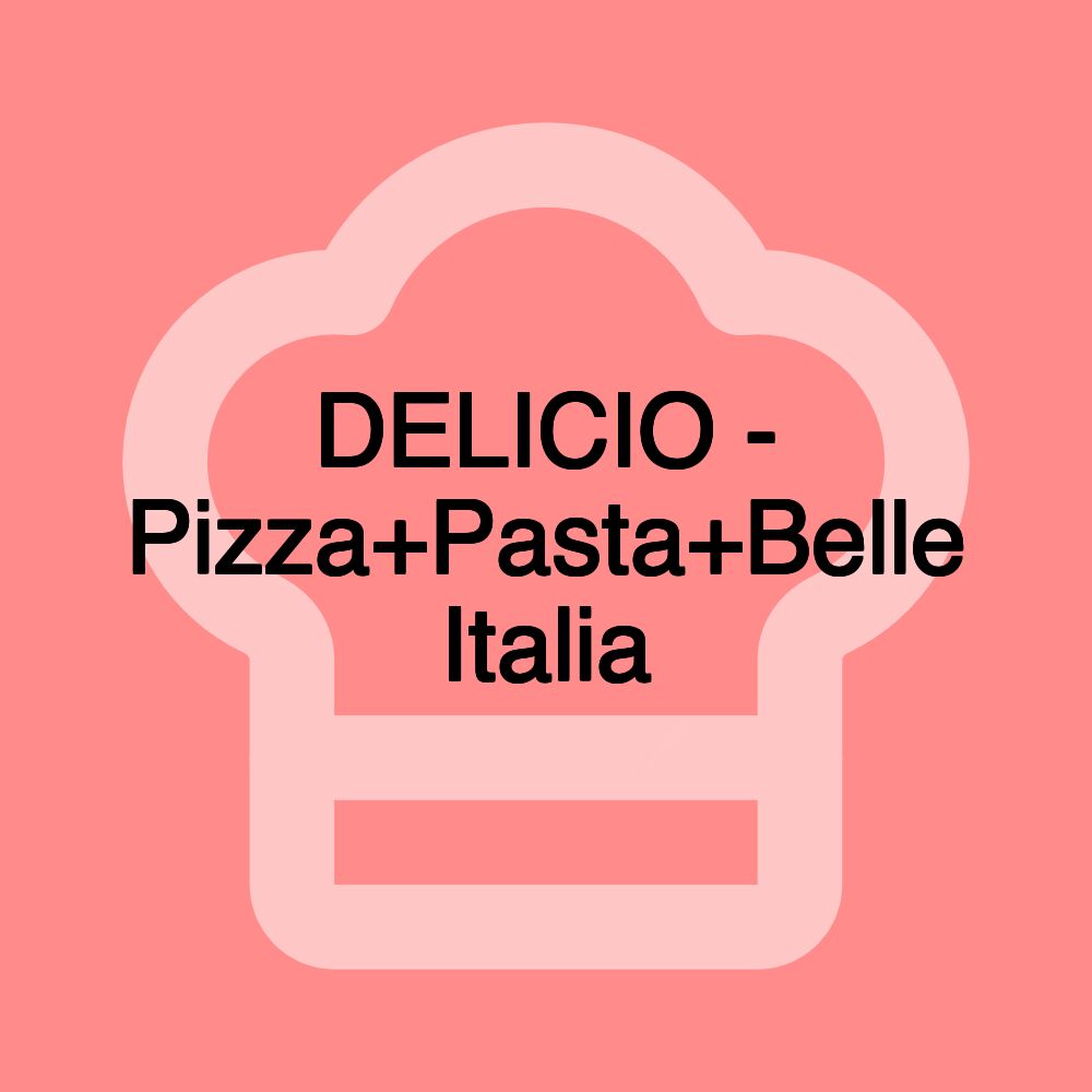 DELICIO - Pizza+Pasta+Belle Italia