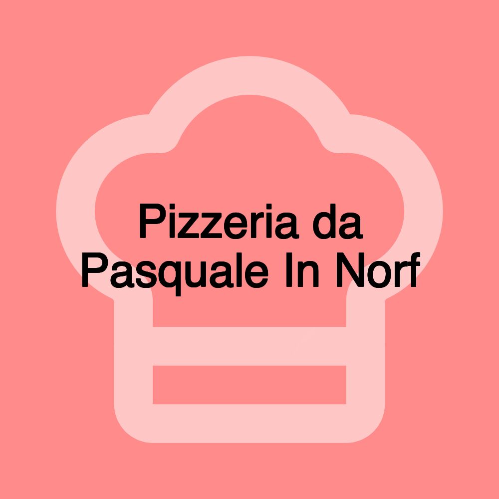 Pizzeria da Pasquale In Norf