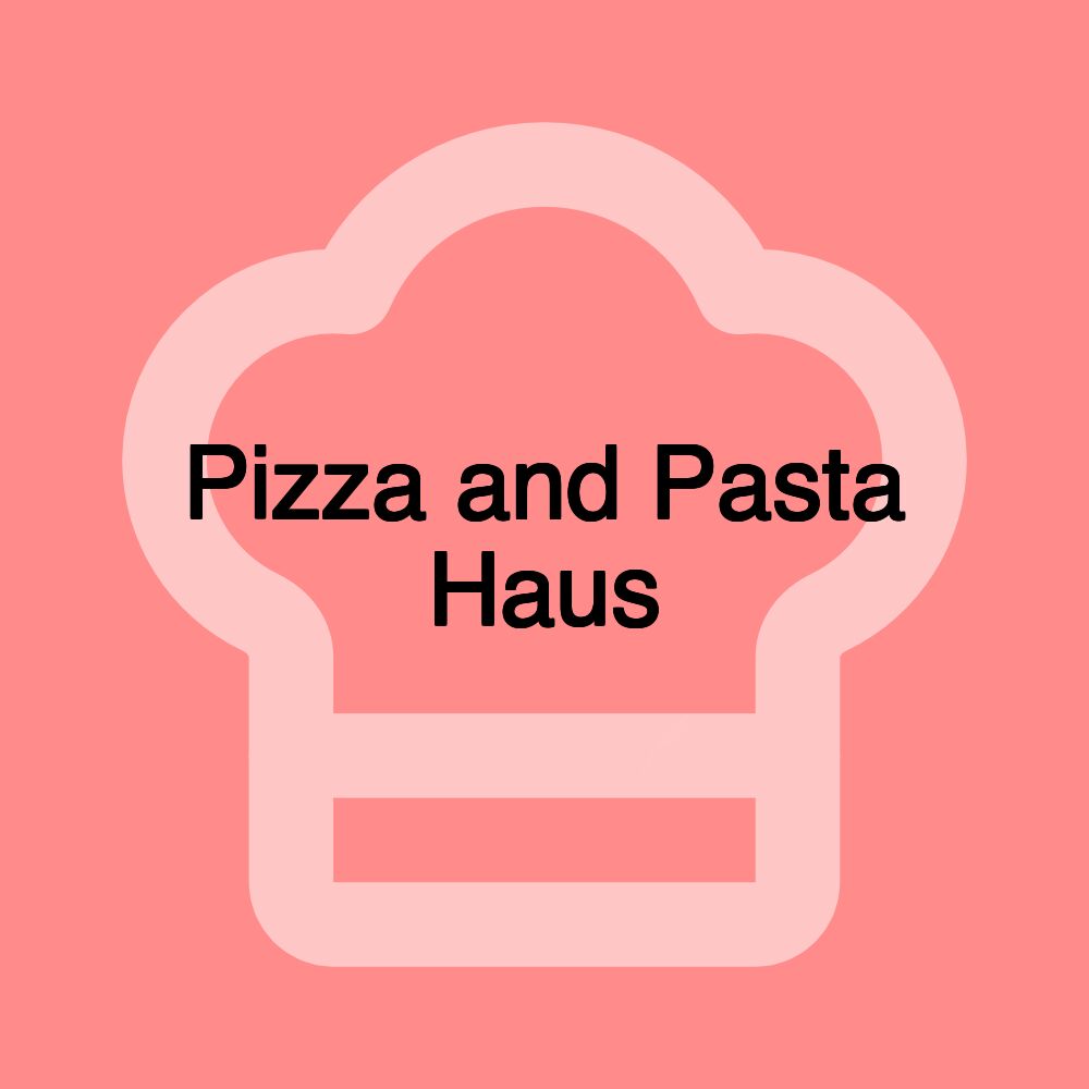 Pizza and Pasta Haus