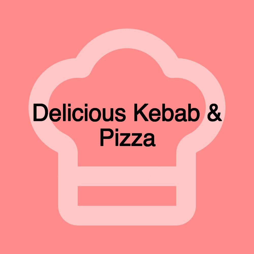 Delicious Kebab & Pizza