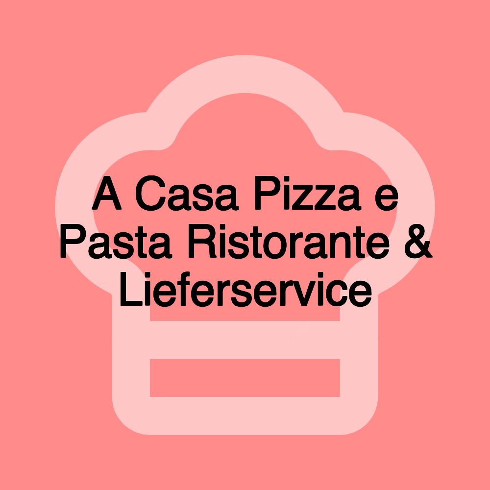 A Casa Pizza e Pasta Ristorante & Lieferservice