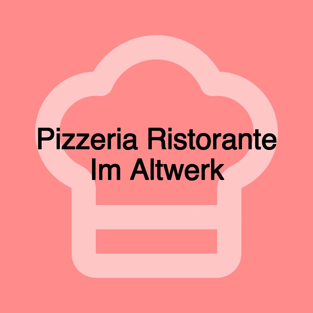 Pizzeria Ristorante Im Altwerk