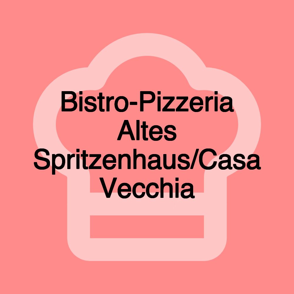 Bistro-Pizzeria Altes Spritzenhaus/Casa Vecchia