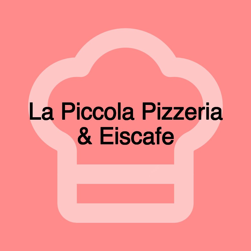 La Piccola Pizzeria & Eiscafe