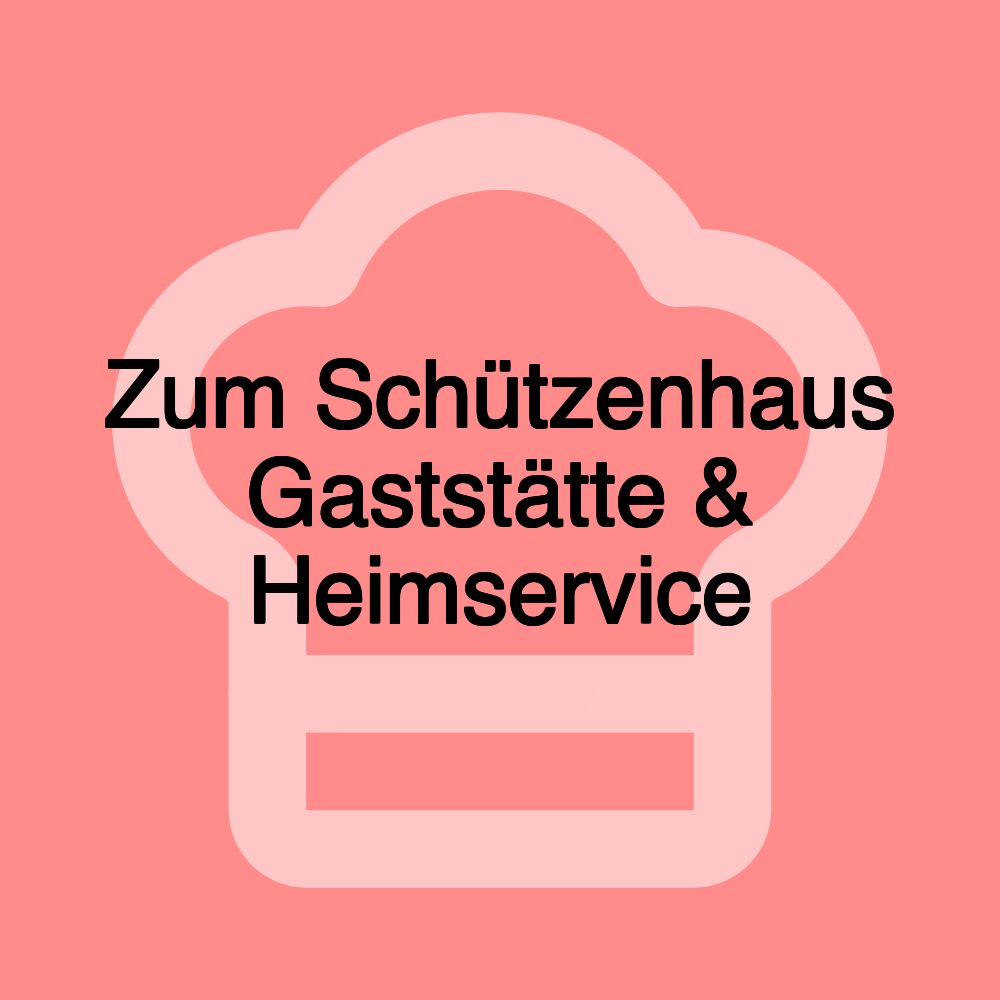 Zum Schützenhaus Gaststätte & Heimservice