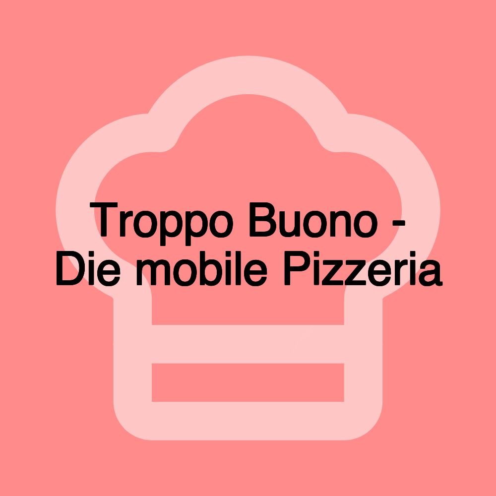 Troppo Buono - Die mobile Pizzeria